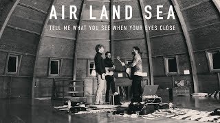 Air Land Sea - Tell Me What You See When Your Eyes Close (Lyric Video)