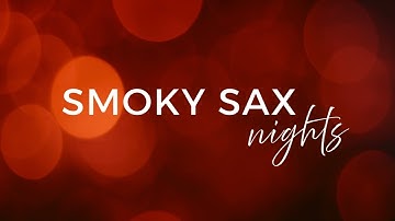 SMOKY SAX NIGHTS | SENSUAL SMOOTH JAZZ