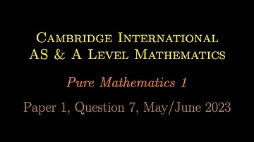 Question 7, Paper 1, Pure Mathematics 1, May/June 2023