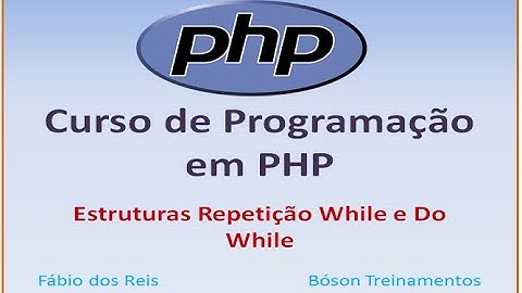 Curso de PHP - Estruturas de repetição While e Do While