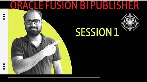 Oracle Fusion BI Publisher - Session 1