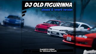 DJ Old Figurinha | slowed & reverb version by @kevinsopan7589