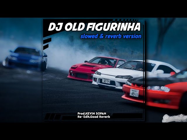 DJ Old Figurinha | slowed u0026 reverb version by @kevinsopan7589 class=