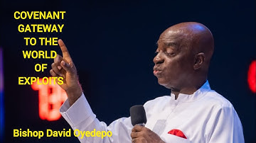 COVENANT GATEWAY TO THE WORLD OF EXPLOITS | BISHOP DAVID OYEDEPO