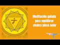 Meditación guiada para equilibrar el chakra del Plexo Solar/Manipura