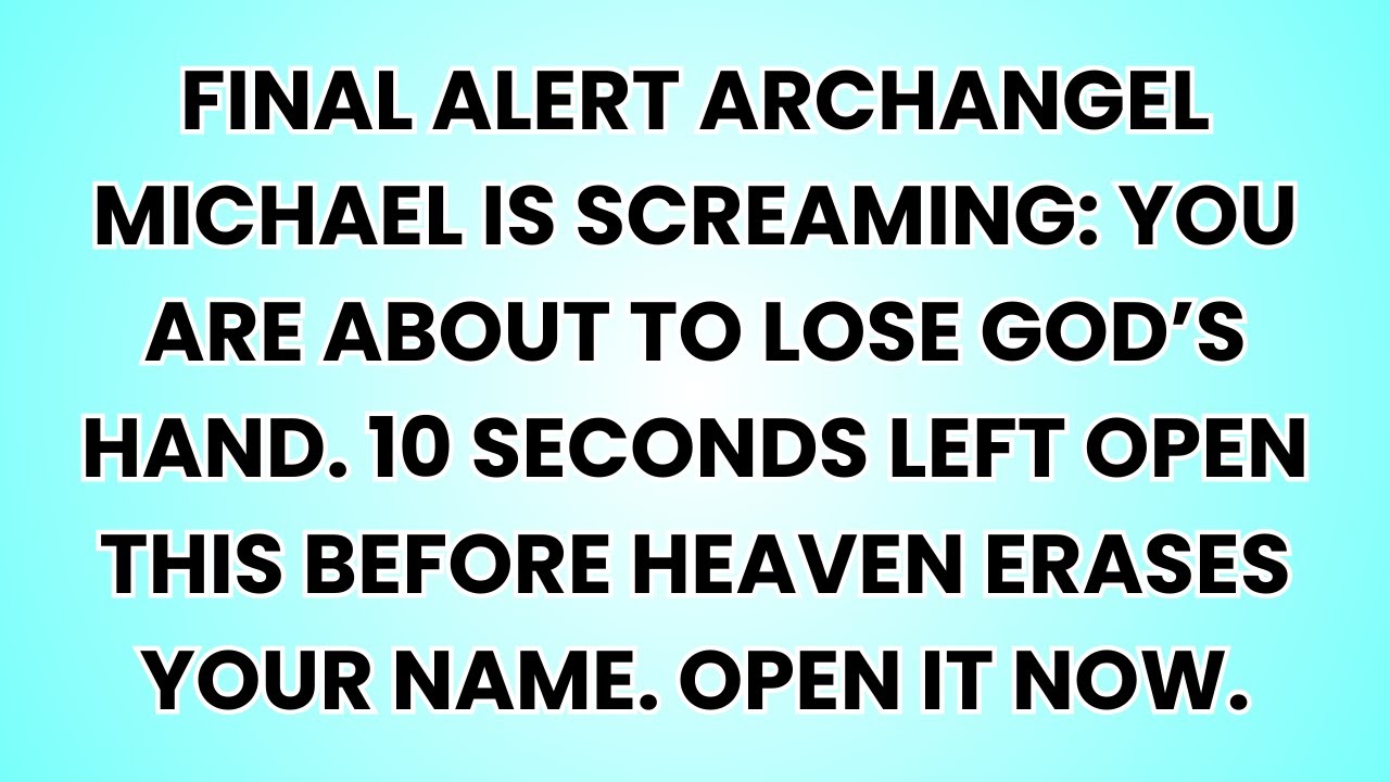 🧿 FINAL ALERT Archangel MICHAEL IS SCREAMING: You are about to lose God’s hand. 10 seconds left...