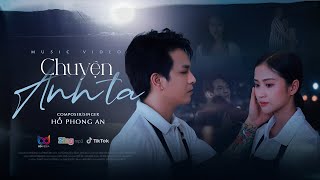 CHUYỆN ANH TA - HỒ PHONG AN | MV OFFICIAL