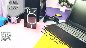 Nothing OS 1.5.3 hotfix stable android 13 update for nothing phone 1: are all previous bugs fixed?