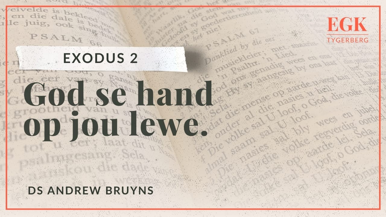 God se hand op jou lewe | Ds Andrew Bruyns | Exodus 2