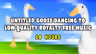 Untitled Goose Dancing To Low Quality Royalty Free Music 10 Hours