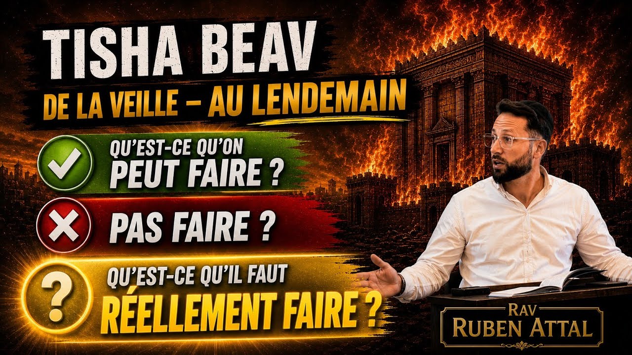 TICHA BEAV , Qu'est Ce Qu'il Faut Réellement Faire.. Rav Ruben Attal 