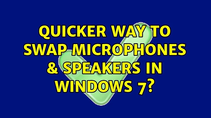 Quicker way to swap microphones & speakers in Windows 7? (3 Solutions!!)