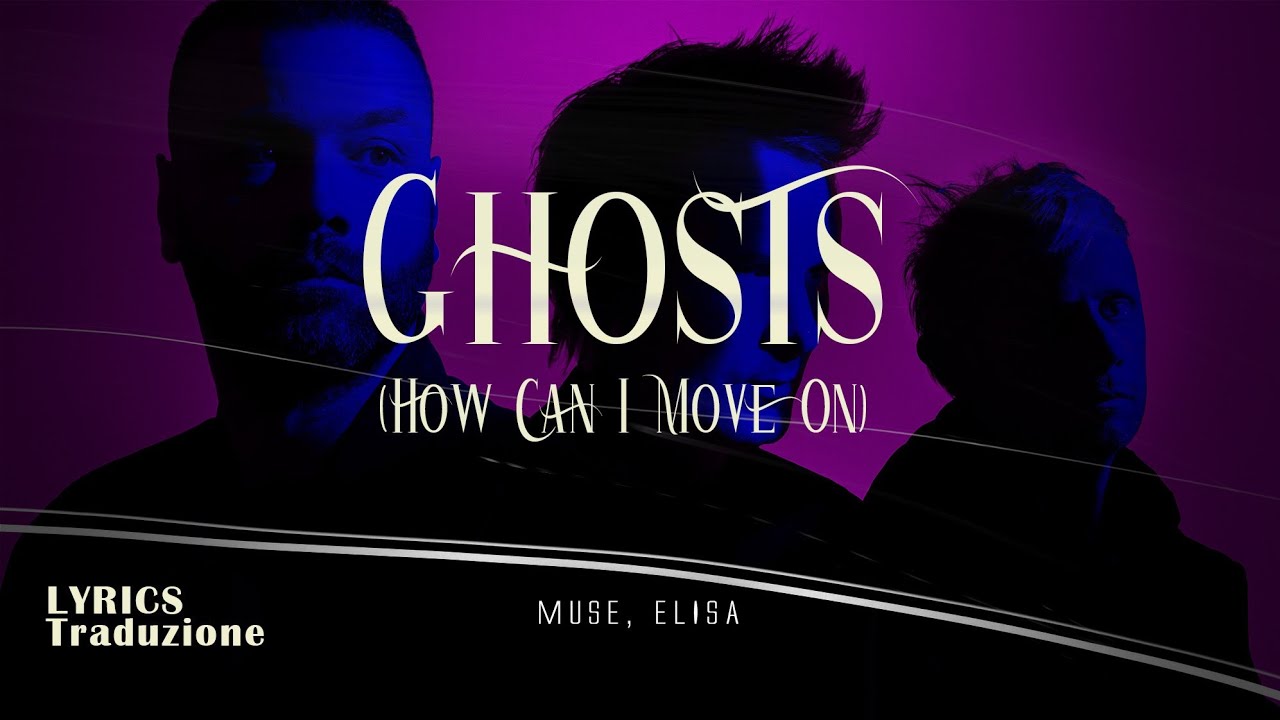 MUSE, ELISA 🎵 Ghosts (How Can I Move On) Testo/Lyrics Traduzione 🇮🇹