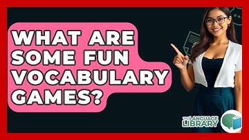 What Are Some Fun Vocabulary Games? - The Language Library
