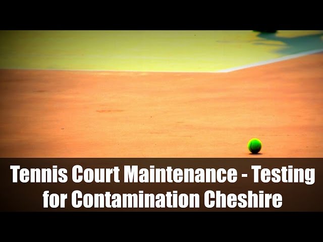 Tennis Court Maintenance - Testing for Contamination Cheshire