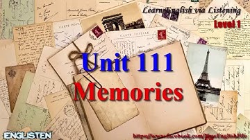 Unit 111 Memories Learn English via Listening Level 1
