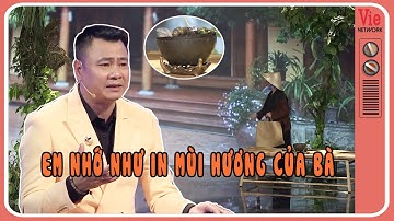 Tự Long kể về những kỷ niệm cùng những mùi hương khó quên của Bà | Ký Ức Vui Vẻ
