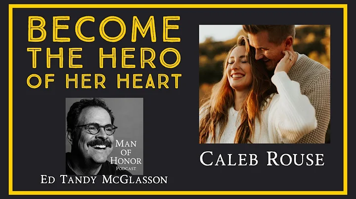 Caleb Rouse: How to Become the Hero of Her Heart #...