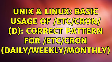 Unix & Linux: Basic usage of /etc/cron/ (d): correct pattern for /etc/cron (daily/weekly/monthly)