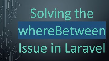 Solving the whereBetween Issue in Laravel