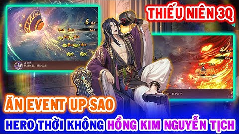 All 1362: Thiếu Niên 3Q (X7Game) | Ăn Event Mới - Up Hero Thời Không Hồng Kim: NGUYỄN TỊCH [HEOVKT]
