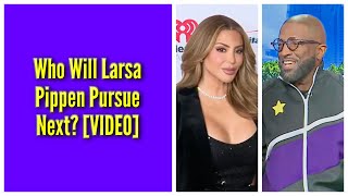 Who Will Larsa Pippen Pursue Next?