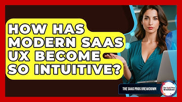 How Has Modern SaaS UX Become So Intuitive? - The SaaS Pros Breakdown