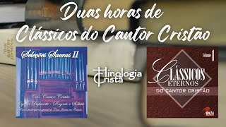 2 HORAS DE HINOS DO CANTOR CRISTÃO E SELEÇÕES SACRAS - CORO CANTOR CRISTÃO E BÊNÇÃO MUSIC