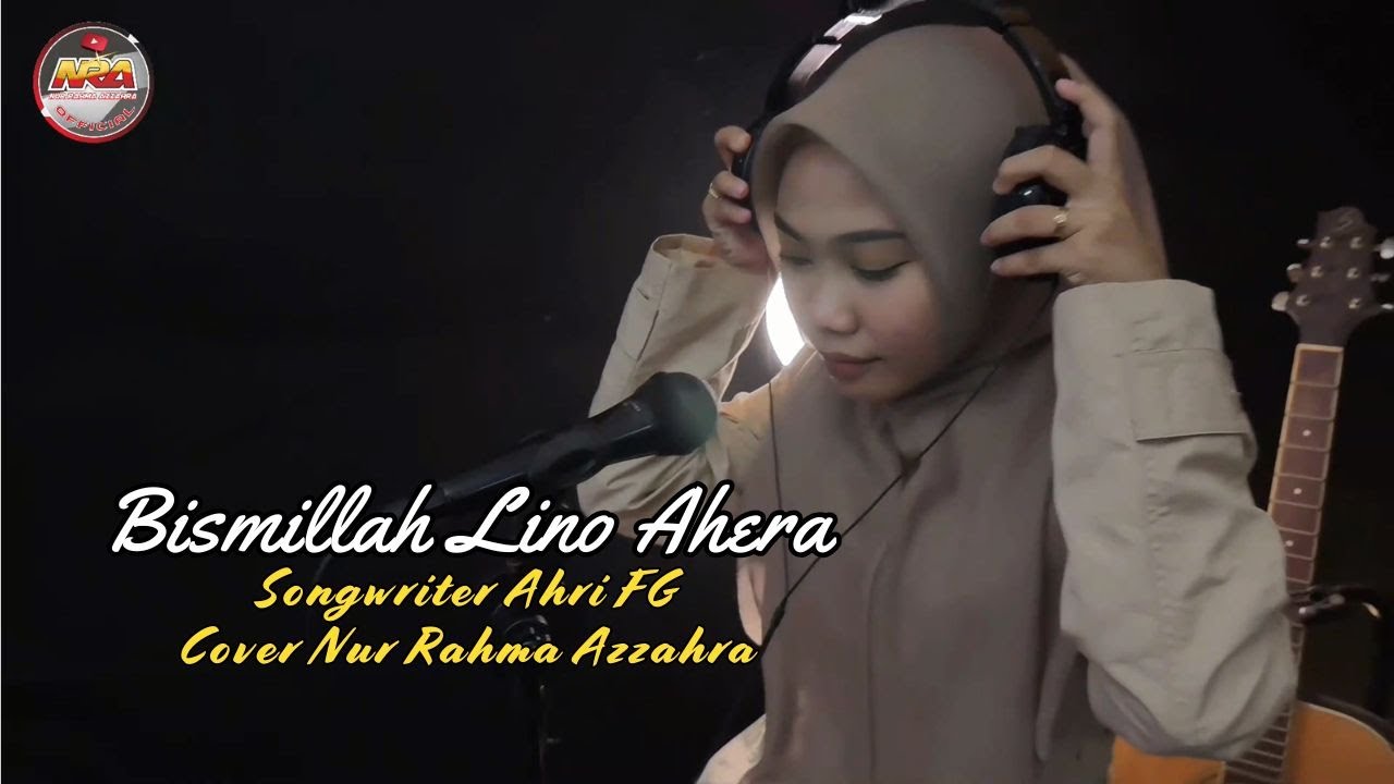 Bismillah Lino Ahera Songwriter Ahri FG Cover Nur Rahma Azzahra