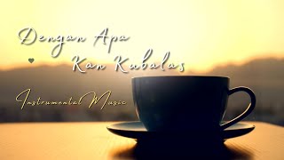 DENGAN APA KAN KUBALAS - Instrumental Lagu Rohani