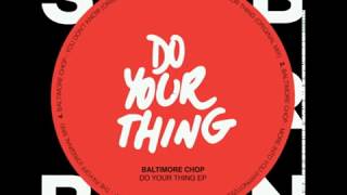 Baltimore Chop - Do Your Thing (Original Mix)