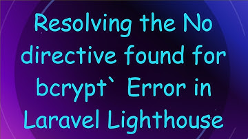 Resolving the No directive found for bcrypt` Error in Laravel Lighthouse