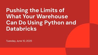 Pushing the Limits of What Your Warehouse Can Do Using Python and Databricks