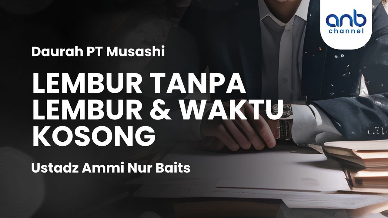 Lembur Tanpa Lembur & Waktu Kosong | Ustadz Ammi Nur Baits