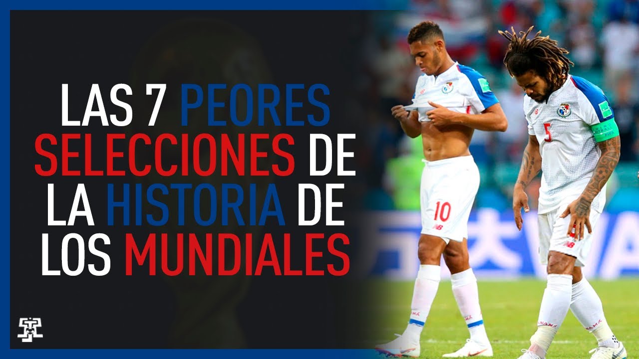 Las 7 PEORES SELECCIONES de la HISTORIA de los MUNDIALES