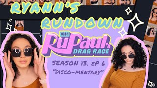 RYANN’S RUNDOWN #4: RPDR SEASON 13, EP 6 - “DISCO-MENTARY” (PLUS - MY CAMEO FROM A SEASON 13 QUEEN)