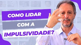 Como lidar com a impulsividade?