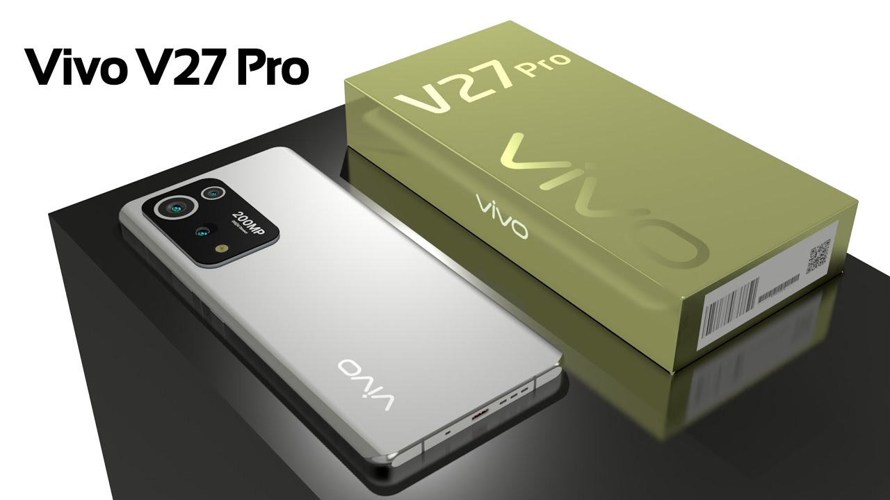 Vivo V27 Pro 5G: 200MP Camera, 6000mAh Battery Snapdragon 8 Gen 2,12GB