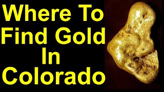 Secrets of Finding gold in Colorado: Mines, nuggets, geology, gold and open prospecting areas in CO