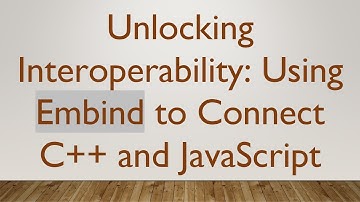 Unlocking Interoperability: Using Embind to Connect C++ and JavaScript