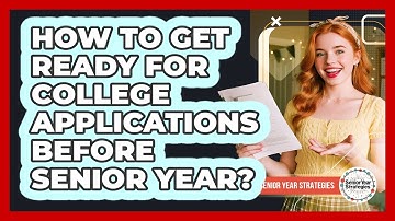 How To Get Ready For College Applications Before Senior Year?