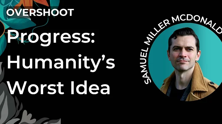 Progress: Humanity’s Worst Idea | Samuel Miller McDonald