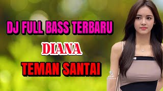 DIANA DJ ENAK FULL BASS REMIX ENAK NEMANI SAAT SANTAI DJ TERBARU 2022