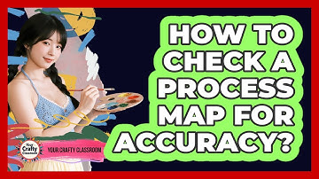 How To Check A Process Map For Accuracy?
