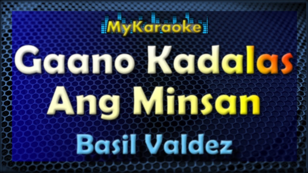 GAANO KADALAS ANG MINSAN - Karaoke version in the style of BASIL VALDEZ