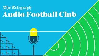 Audio Football Club: Are we over reacting to England's Euro 2020 Qualifying loss?