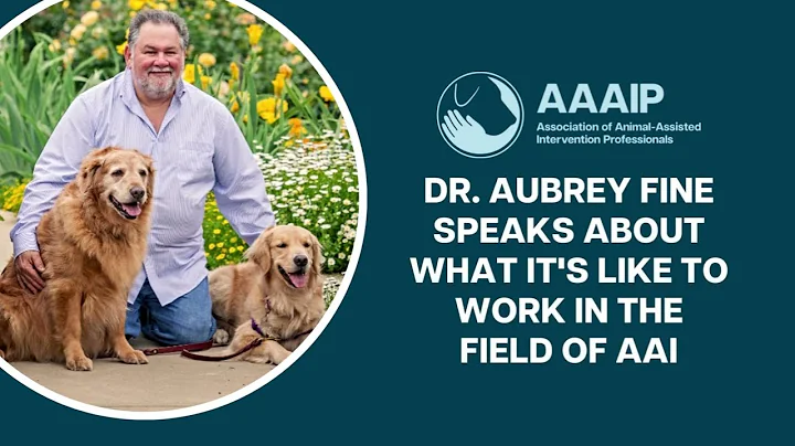 AAAIP | Dr. Aubrey Fine: What It's Like to Work in...