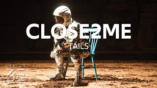 Tails - CLOSE2ME