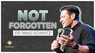 Fr. Mike Schmitz | Not Forgotten | 2023 Steubenville West
