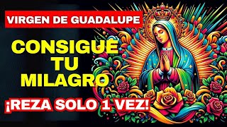 Oración PODEROSA  a la Virgen de Guadalupe para Casos IMPOSIBLES | Consigue tu Milagro